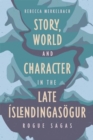 Image for Story, World and Character in the Late Islendingasogur