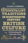 Image for Medievalist traditions in nineteenth-century British culture  : celebrating the calendar year