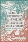 Image for Ideas of authorship in the English and Scottish dream vision  : Skelton, Dunbar, Hawes, Douglas