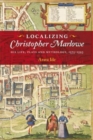 Image for Localizing Christopher Marlowe  : his life, plays and mythology, 1575-1593