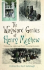 Image for The Wayward Genius of Henry Mayhew