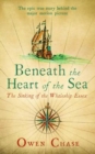 Image for Beneath the heart of the sea  : the sinking of the whaleship Essex
