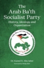 Image for The Arab Ba&#39;th Socialist Party  : history, ideology and organization