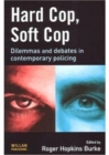 Image for Hard cop, soft cop  : dilemmas and debates in contemporary policing