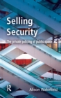 Image for Selling security  : the private policing of public space