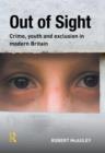 Image for Out of sight  : crime, youth and exclusion in modern Britain