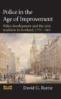 Image for Police in the age of improvement  : police development and the civic tradition in Scotland, 1775-1865
