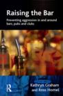Image for Raising the bar  : preventing aggression in and around bars, pubs and clubs