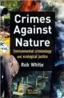 Image for Crimes against nature  : environmental criminolgy and ecological justice