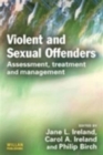 Image for Violent and Sexual Offenders : Assessment, Treatment and Management