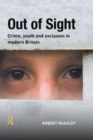 Image for Out of sight: crime, youth and exclusion in modern Britain