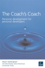 Image for The coach&#39;s coach  : personal development for personal developers