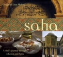 Image for Saha  : a chef&#39;s journey through Lebanon and Syria