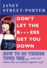 Image for Don&#39;t let the b*****ds get you down  : do things your way-- and sod what the so-called experts say!