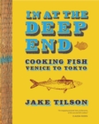Image for In at the deep end  : cooking fish Venice to Tokyo