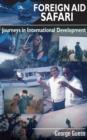 Image for Foreign Aid Safari : Journeys in International Development