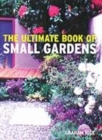 Image for The ultimate book of small gardens