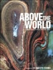 Image for Above the World  : stunning satellite images from above Earth
