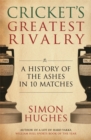 Image for Cricket&#39;s greatest rivalry  : a history of the Ashes in 10 matches