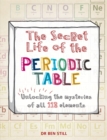 Image for The secret life of the periodic table  : unlocking the mysteries of all 118 elements