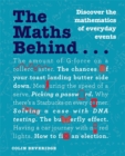 Image for The maths behind..  : discover the mathematics of everyday events