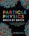 Image for Particle physics brick by brick  : atomic and subatomic physics explained...in Lego