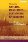 Image for Managing natural resources for sustainable livelihoods  : uniting science and participation