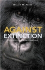 Image for Against extinction  : the past and future of conservation