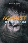 Image for Against extinction  : the story of conservation