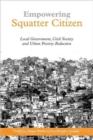 Image for Empowering squatter citizen  : local government, civil society and urban poverty reduction