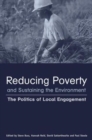 Image for Reducing poverty and sustaining the environment  : the politics of local engagement