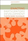 Image for Enacting Participatory Development : Theatre-based Techniques