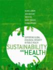 Image for Sustainability and health  : supporting global ecological integrity in public health