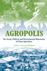 Image for Agropolis : The Social, Political and Environmental Dimensions of Urban Agriculture