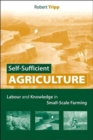 Image for Self-sufficient agriculture  : labour and knowledge in small-scale farming
