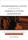 Image for Environmental justice and the rights of unborn and future generations  : law, environmental harm and the right to health