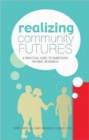 Image for Realizing community futures  : a practical guide to harnessing natural resources