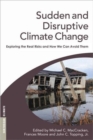 Image for Sudden and disruptive climate change  : exploring the real risks and how we can avoid them