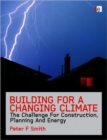 Image for Building for a changing climate  : the challenge for construction, planning and energy