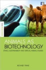 Image for Animals as biotechnology  : ethics, sustainability and critical animal studies