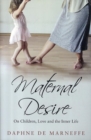 Image for Maternal desire  : on children, love, and the inner life