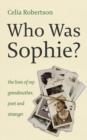 Image for Who was Sophie?  : the lives of my grandmother - poet and stranger