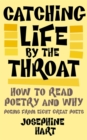 Image for Catching life by the throat  : how to read poetry and why