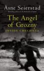 Image for The angel of Grozny  : inside Chechnya