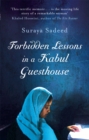 Image for Forbidden lessons in a Kabul guesthouse  : the true story of one woman who risked everything to bring hope to Afghanistan