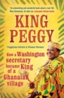Image for King Peggy  : how a Washington secretary became king of a Ghanaian village