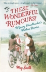 Image for These wonderful rumours!  : a young schoolteacher&#39;s wartime diaries, 1939-1945