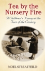Image for Tea by the nursery fire  : a children&#39;s nanny at the turn of the century