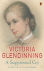 Image for A suppressed cry  : the short life of a Victorian daughter