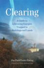 Image for Clearing : A Guide to Liberating Energies Trapped in Buildings and Land